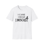 I Came I Read I Miscast T-Shirt