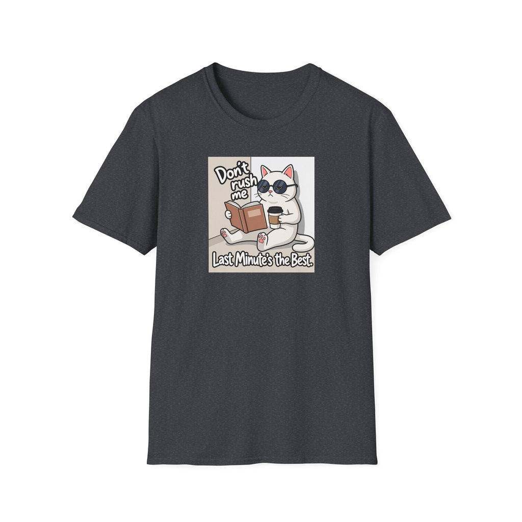 Dont' Rush Me Last Minute's the Best T-Shirt