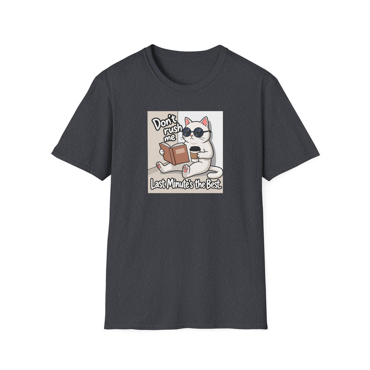 Dont' Rush Me Last Minute's the Best T-Shirt