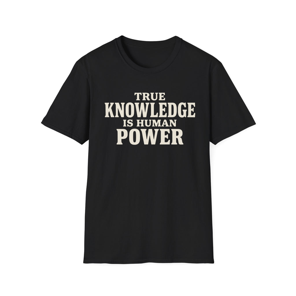 True Knowledge is Human Power T-Shirt