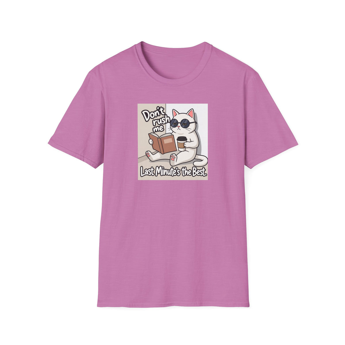Dont' Rush Me Last Minute's the Best T-Shirt