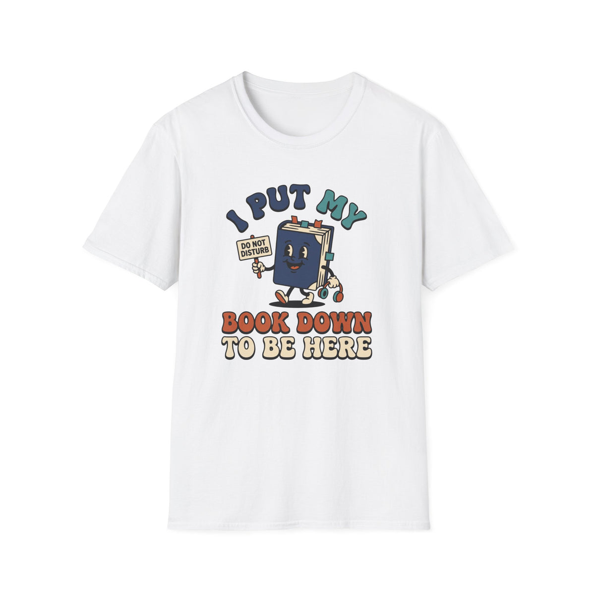 I Put My Book Down To Be Here T-Shirt