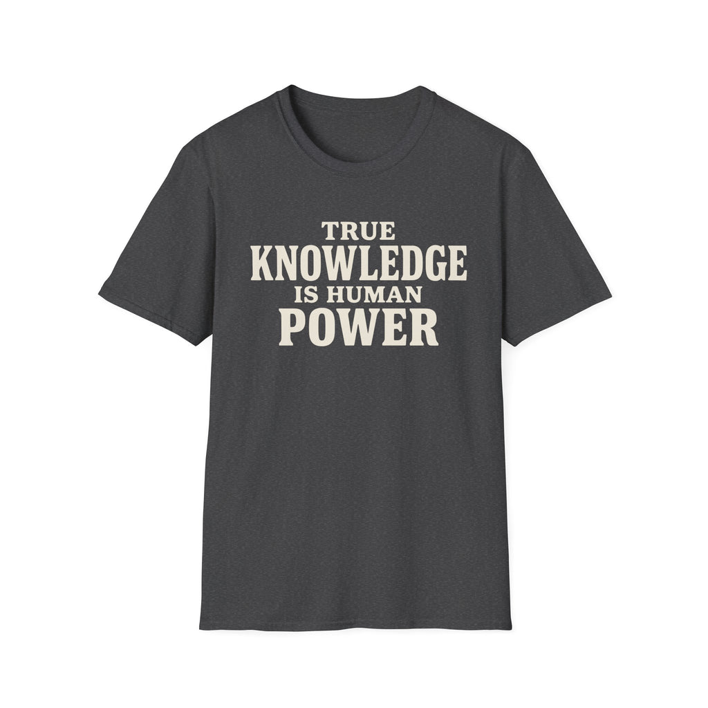 True Knowledge is Human Power T-Shirt
