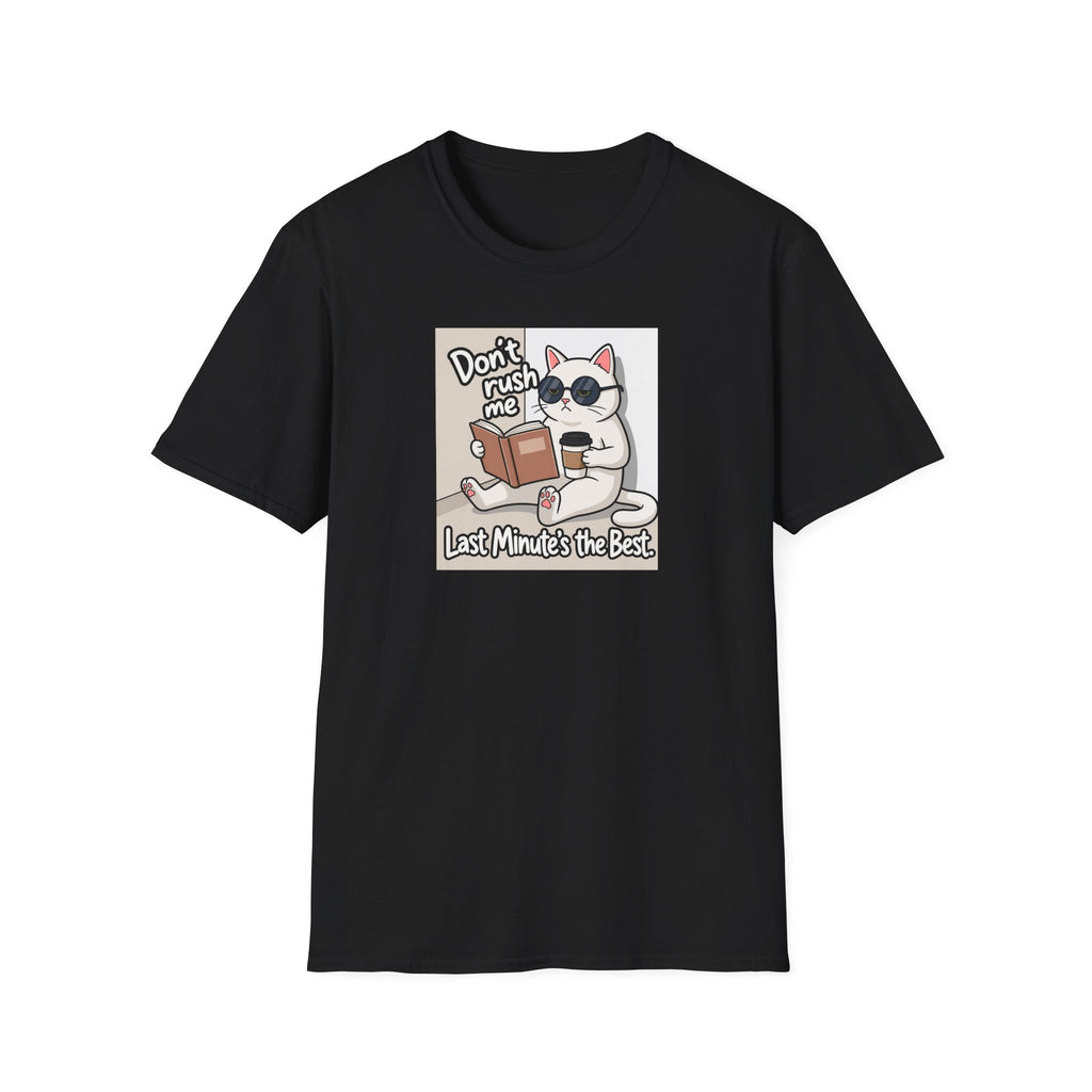 Dont' Rush Me Last Minute's the Best T-Shirt