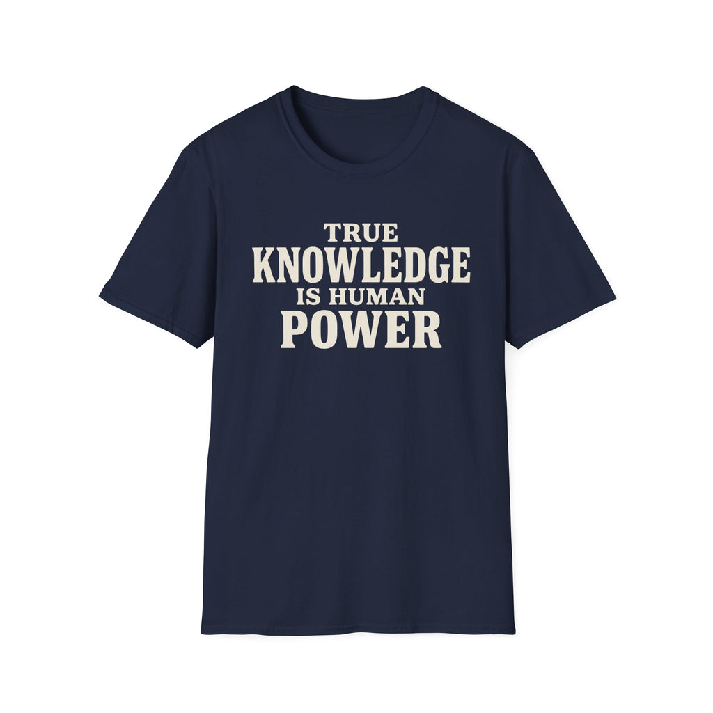 True Knowledge is Human Power T-Shirt