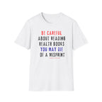 Be Careful About Reading Health Book T-Shirt