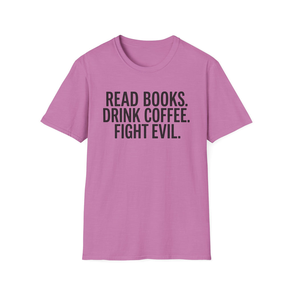 Read Books, Drink Coffee Fight Evil T-Shirt