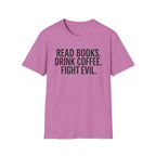 Read Books, Drink Coffee Fight Evil T-Shirt