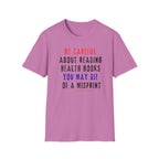 Be Careful About Reading Health Book T-Shirt