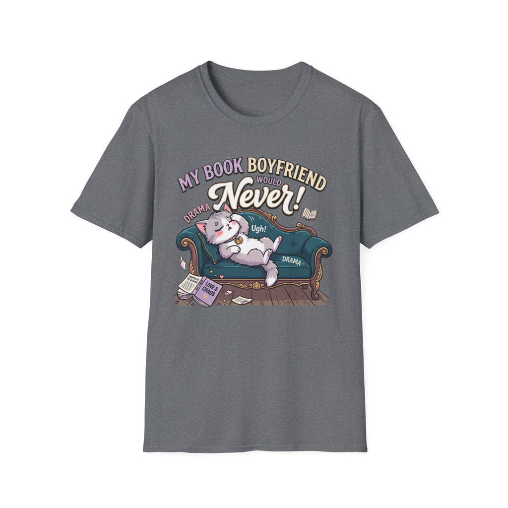 My Book Boyfriend Would Never T-Shirt