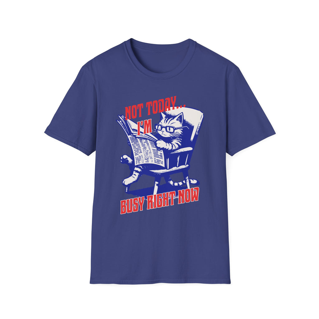 Not Today I'm Busy Right Now T-Shirt