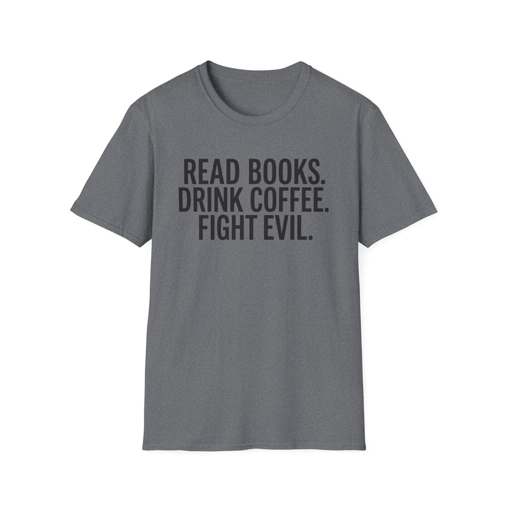 Read Books, Drink Coffee Fight Evil T-Shirt