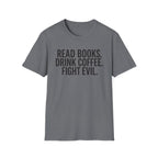 Read Books, Drink Coffee Fight Evil T-Shirt