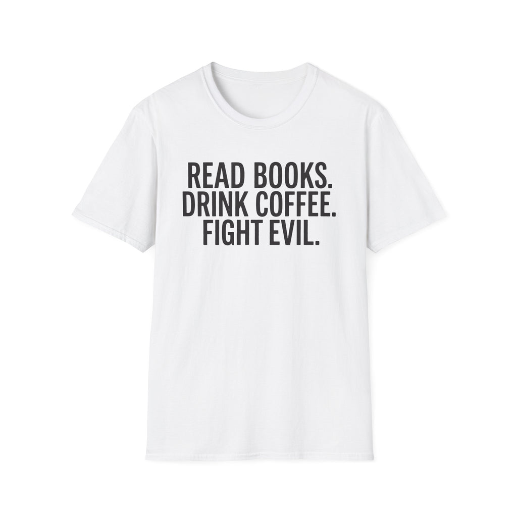Read Books, Drink Coffee Fight Evil T-Shirt