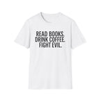 Read Books, Drink Coffee Fight Evil T-Shirt