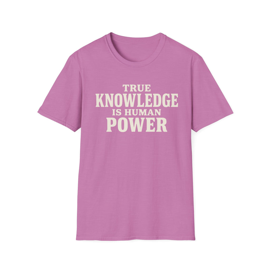 True Knowledge is Human Power T-Shirt